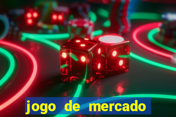 jogo de mercado dinheiro infinito